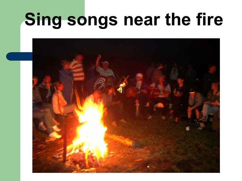 Sing songs near the fire